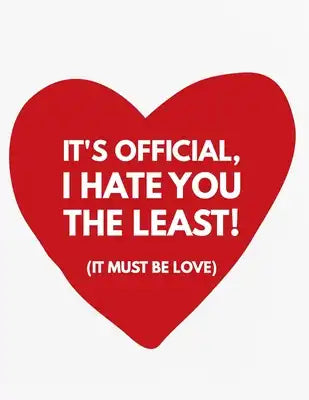 Valentine's Day Notebook: It's Official I Hate You The Least It Must Be Love, Funny Valentines Gift Idea for Girlfriend