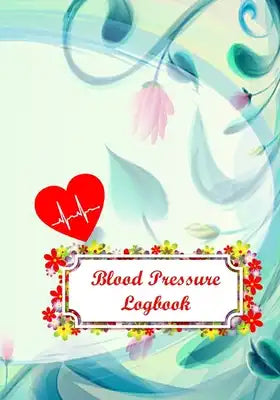Blood Pressure Logbook: Medical Monitoring Health Log Book - Monitoring Blood Pressure At Home - Blood Pressure Tracker Sheet Chart Template -