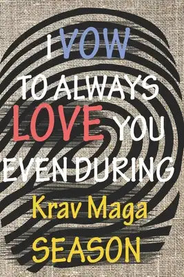 I VOW TO ALWAYS LOVE YOU EVEN DURING Krav Maga SEASON: / Perfect As A valentine's Day Gift Or Love Gift For Boyfriend-Girlfriend-Wife-Husband-Fiance-L