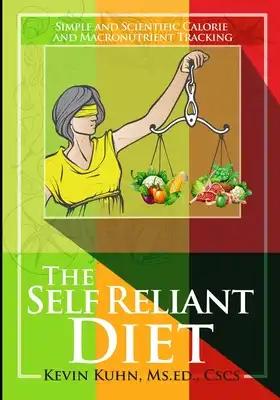 The Self Reliant Diet: Simple and Scientific Calorie and Macronutrient Tracking