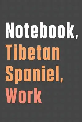Notebook, Tibetan Spaniel, Work: For Tibetan Spaniel Dog Fans