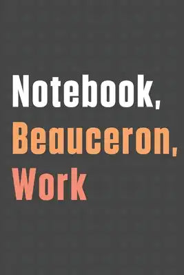 Notebook, Beauceron, Work: For Beauceron Dog Fans