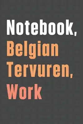Notebook, Belgian Tervuren, Work: For Belgian Tervuren Dog Fans