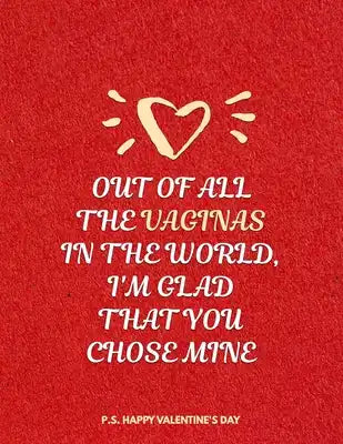 Valentine's Day Notebook: Out Of All The Vaginas In The World I'm Glad That You Chose Mine, Funny Valentines Gift Idea for Boyfriend or Husband