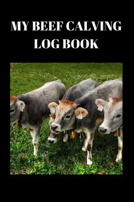 My Beef Calving log book: : Including calf id cow id birthday sex birthd weight notes, Record sheets to Track your Calves Cattle Cow