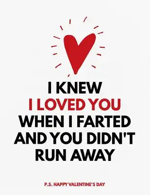 Valentine's Day Notebook: I Knew I Loved You When I Farted And You Didn't Run Away, Funny Valentines Gift Idea for Girlfriend or Boyfriend