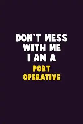 Don't Mess With Me, I Am A Port Operative: 6X9 Career Pride 120 pages Writing Notebooks
