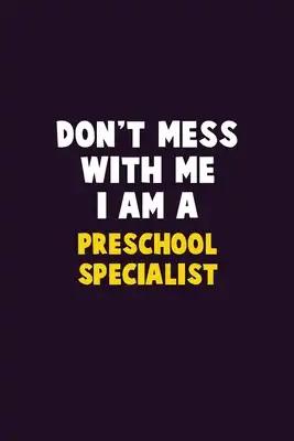 Don't Mess With Me, I Am A Preschool Specialist: 6X9 Career Pride 120 pages Writing Notebooks