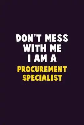 Don't Mess With Me, I Am A Procurement Specialist: 6X9 Career Pride 120 pages Writing Notebooks