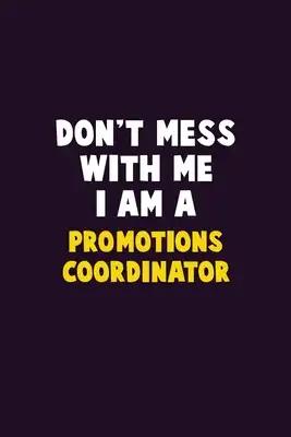 Don't Mess With Me, I Am A Promotions Coordinator: 6X9 Career Pride 120 pages Writing Notebooks