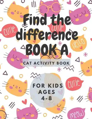 Find the differencs BOOK A: Cat Activity Book for Kids Ages 4-8:: A Fun Kid Workbook Game For Learning, Coloring