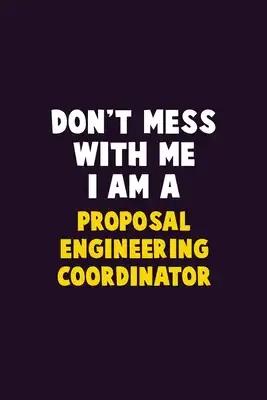 Don't Mess With Me, I Am A Proposal Engineering Coordinator: 6X9 Career Pride 120 pages Writing Notebooks