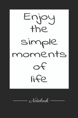 Enjoy the simple moments of life: This paperback notebook is 6 x 9 and has 120 wide ruled pages (60 sheets). High-quality paper