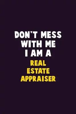 Don't Mess With Me, I Am A Real Estate Appraiser: 6X9 Career Pride 120 pages Writing Notebooks