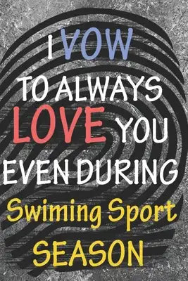 I VOW TO ALWAYS LOVE YOU EVEN DURING Swiming Sport SEASON: / Perfect As A valentine's Day Gift Or Love Gift For Boyfriend-Girlfriend-Wife-Husband-Fian