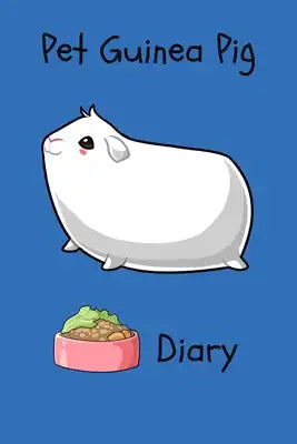 Pet Guinea Pig Diary: Specially Designed Fun Kid-Friendly Daily Guinea Pig Log Book to Look After All Your Small Pet's Needs. Great For Reco