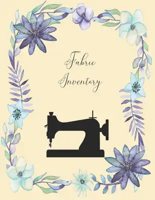 Fabric Inventory: A notebook for organizing your fabric collection