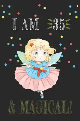 I AM 35 and Magical !! Fairy Notebook: A NoteBook For Fairy Lovers, Birthday & Christmas Present For Fairy Lovers, 35 years old Gifts