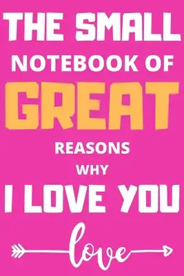 The Small Notebook of Great Reasons Why I Love You: Lovely Valentines Day Gift for Him with 52 Reasons for Your Love, Fill in Empty Spaces