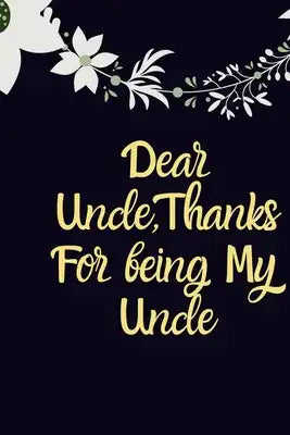 Dear Uncle, Thanks for being my Uncle birthday gift: Gift For Uncle, Uncle Christmas Gift, Funny Uncle notebook, Grandfather Gift, Cyber Monday, Gifts