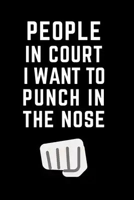 People in Court I Want to Punch in the Nose: Humorous Office Gift Ideas for Staff Gift Exchange
