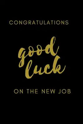 congrats on your new job good luck notebook: / best gift to mom, dad, brother, sister, friend, boys and girls 110 Pages Soft and Matte cover ( 6 x 9 i