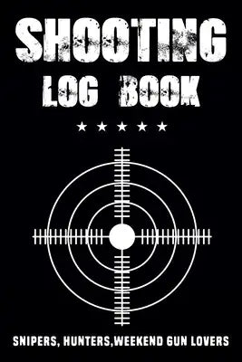 Shooting Log Book - data log book: Handloading Logbook, Target, Target Diagrams, Range Shooting Book, Shooting Data Book, shooting log book Notebook
