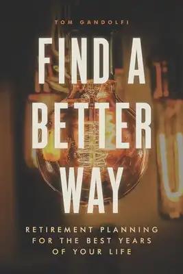 Find a Better Way: Retirement Planning for the Best Years of Your Life