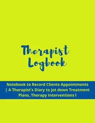 Therapist Logbook: Logbook for Counselors - Notebook to Record Clients Appointments - A Therapist's Diary to jot down Treatment Plans, Th