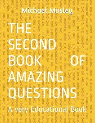 The Second Book Of Amazing Questions: A very Educational Book