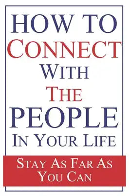 How To Connect With The People In Your Life: A Linde Notebook for overcoming personal barriers, breaking misconceptions, and establishing better relat
