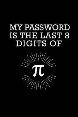 My Password Is The Last 8 Digits Of Pi: Graph Paper - Funny Math Humor Pi Day Gift Idea for Mathematics Mini Notepad Teacher Appreciation Day Notebook