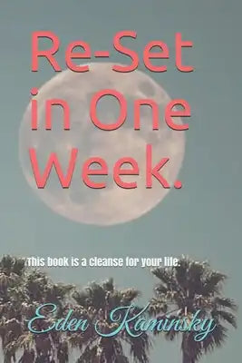 Re-set your Life in 1 Week: This book is a cleanse for your life.