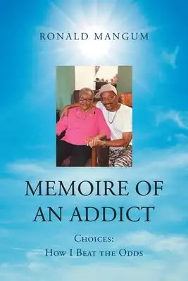 Memoire of An Addict: Choices: How I Beat the Odds