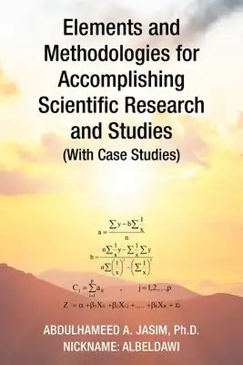 Elements and Methodologies for Accomplishing Scientific Research and Studies (With Case Studies)