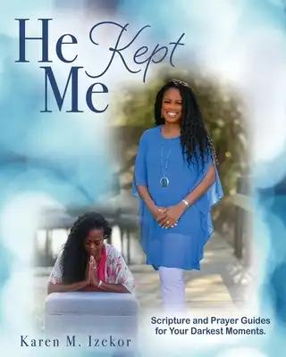 He Kept Me: Scripture and prayer guides for your darkest moments.