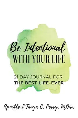 Be Intentional With Your Life 21: Day Journal For the Best Life Ever