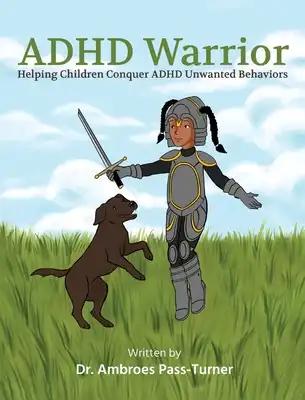 ADHD Warrior: Helping Children Conquer ADHD Unwanted Behaviors