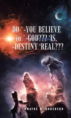 Do `-You Believe in `-God 'Is, `-Destiny 'Real