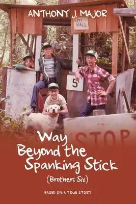 Way Beyond the Spanking Stick: (Brothers Six)
