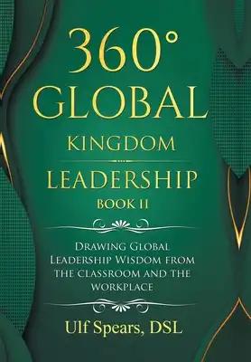 360° Global Kingdom Leadership Book Ii: Drawing Global Leadership Wisdom from the Classroom and the Workplace