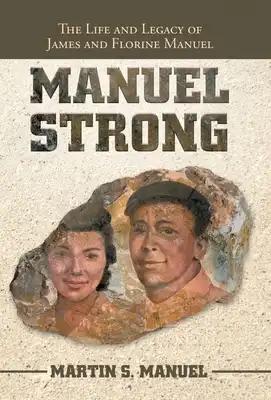 Manuel Strong: The Life and Legacy of James and Florine Manuel