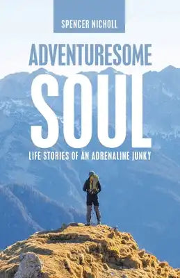 Adventuresome Soul: Life Stories of an Adrenaline Junky