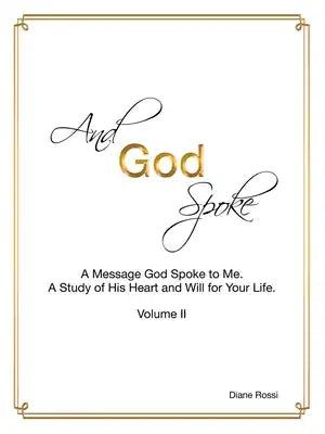 And God Spoke: A Message God Spoke to Me. a Study of His Heart and Will for Your Life. (Volume Ii)