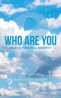 Who Are You: What Is Your Real Identity?