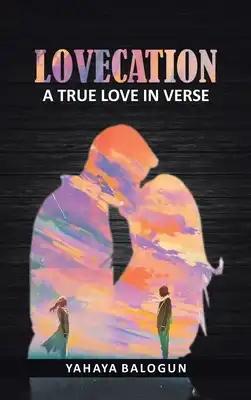 Lovecation: A True Love in Verse