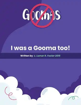 Please Don't Do What the Goomas Do!: I Was a Gooma Too!