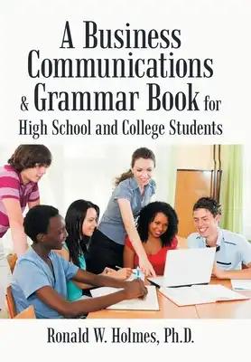A Business Communications & Grammar Book for High School and College Students