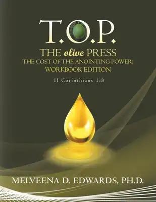 T.O.P. the Olive Press: The Cost of the Anointing Power! Workbook Edition