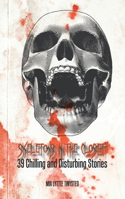 Skeletons in the Closet: 39 Chilling and Disturbing Stories